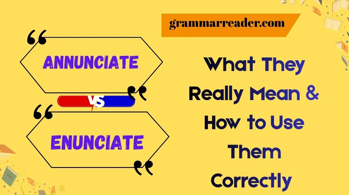 Annunciate vs. Enunciate