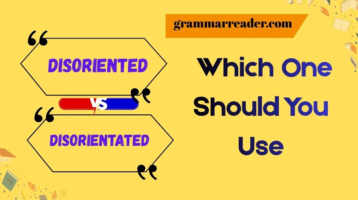 Disoriented vs Disorientated