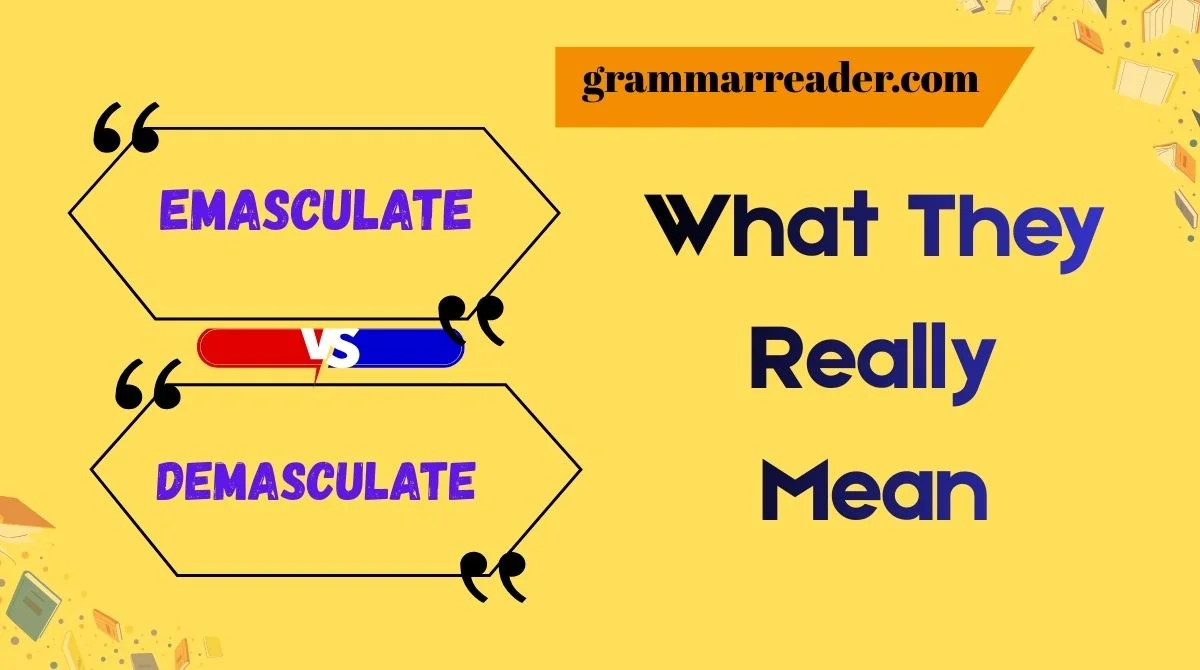 Emasculate vs. Demasculate