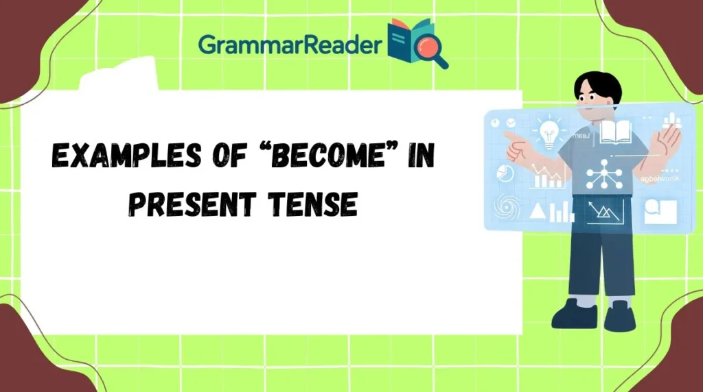 Examples of “Become” in Present Tense