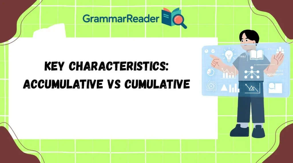 Key Characteristics: Accumulative vs Cumulative