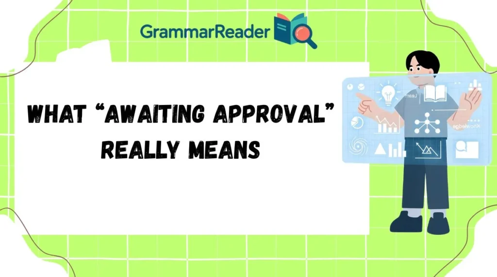 What âAwaiting Approvalâ Really Means