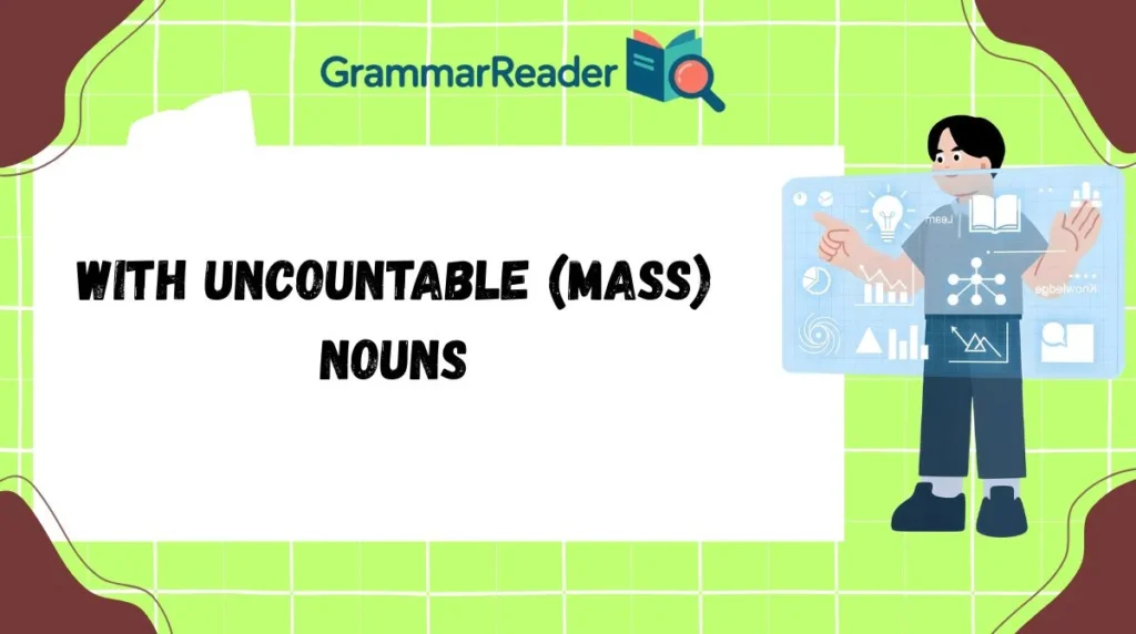 With Uncountable (Mass) Nouns