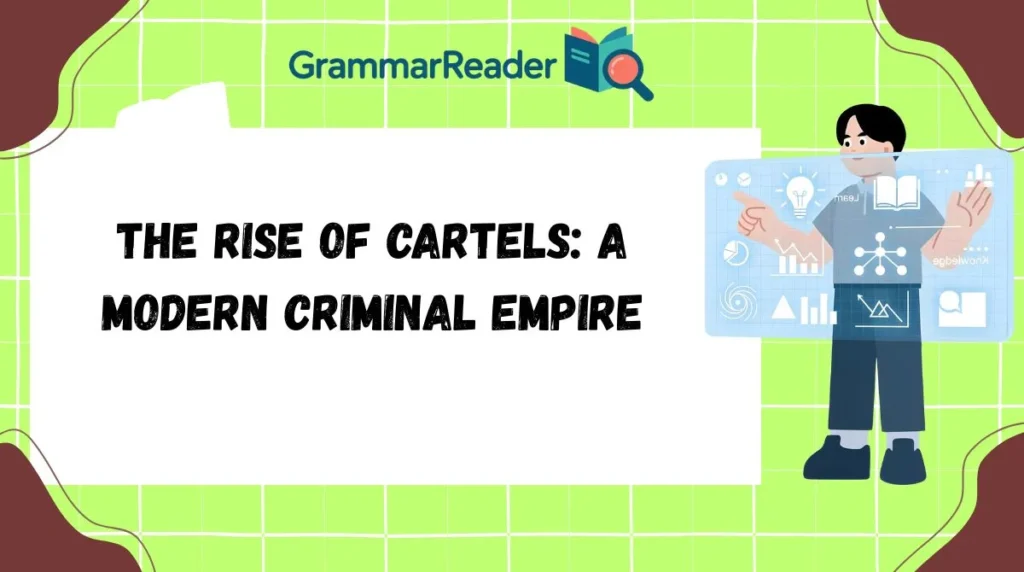 The Rise of Cartels: A Modern Criminal Empire