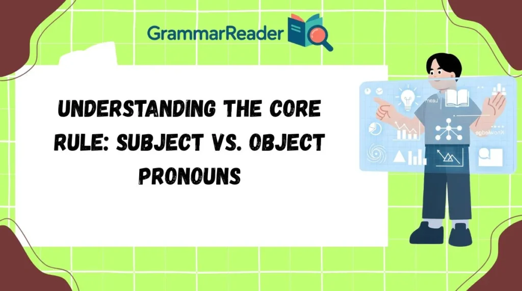 Understanding the Core Rule: Subject vs. Object Pronouns
