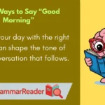 Other Ways to Say “Good Morning”