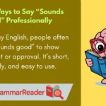 Other Ways to Say âSounds Goodâ Professionally
